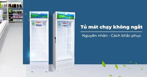 Tủ mát chạy không ngắt: Nguyên nhân và cách khắc phục hiệu quả