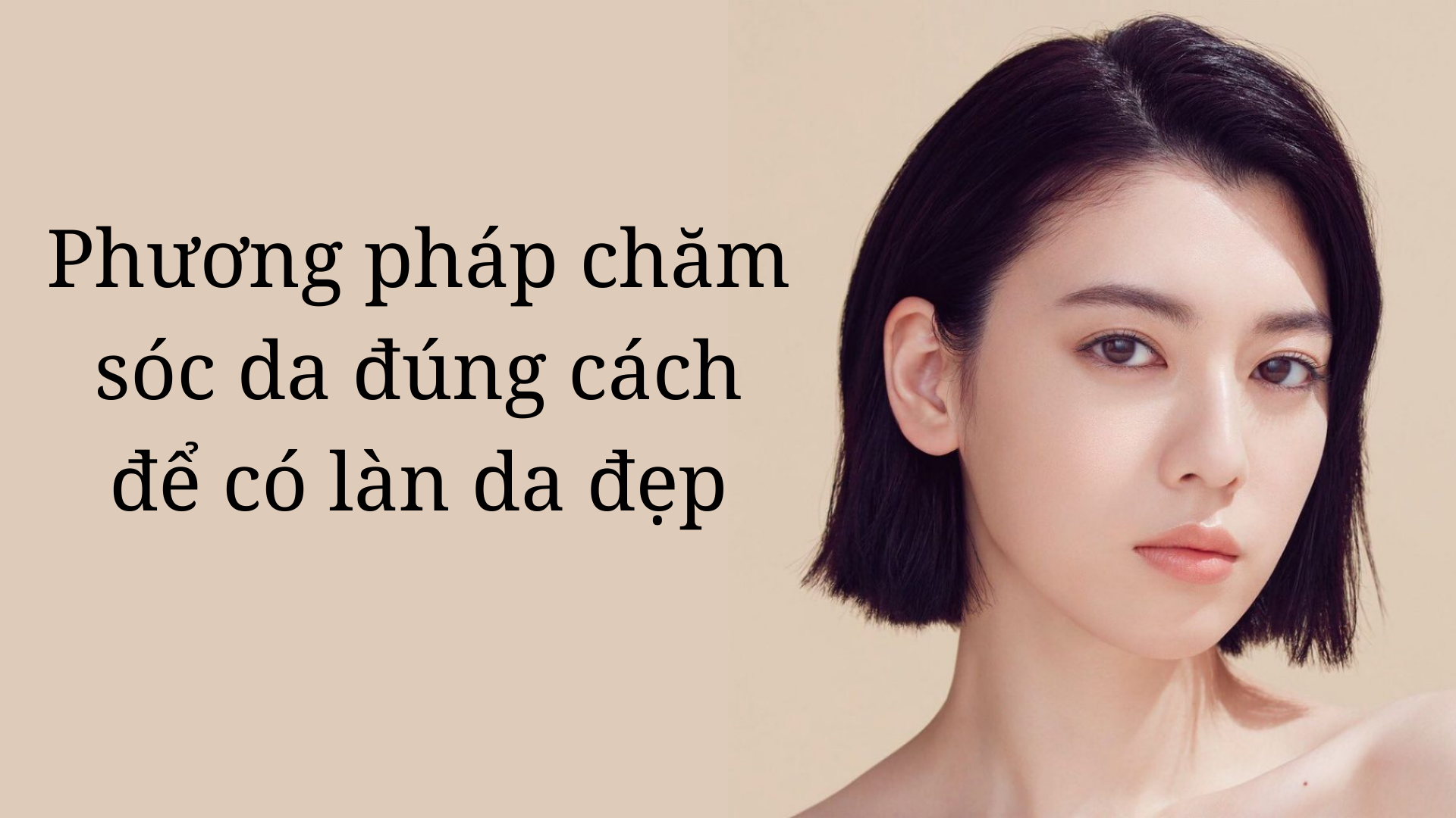 Giới thiệu phương pháp chăm sóc da đúng cách để có làn da đẹp