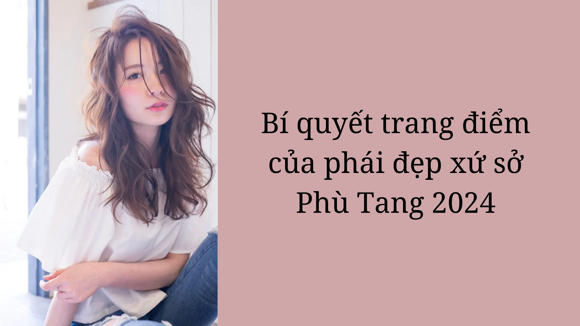 Bí quyết trang điểm của phái đẹp xứ sở Phù Tang 2024