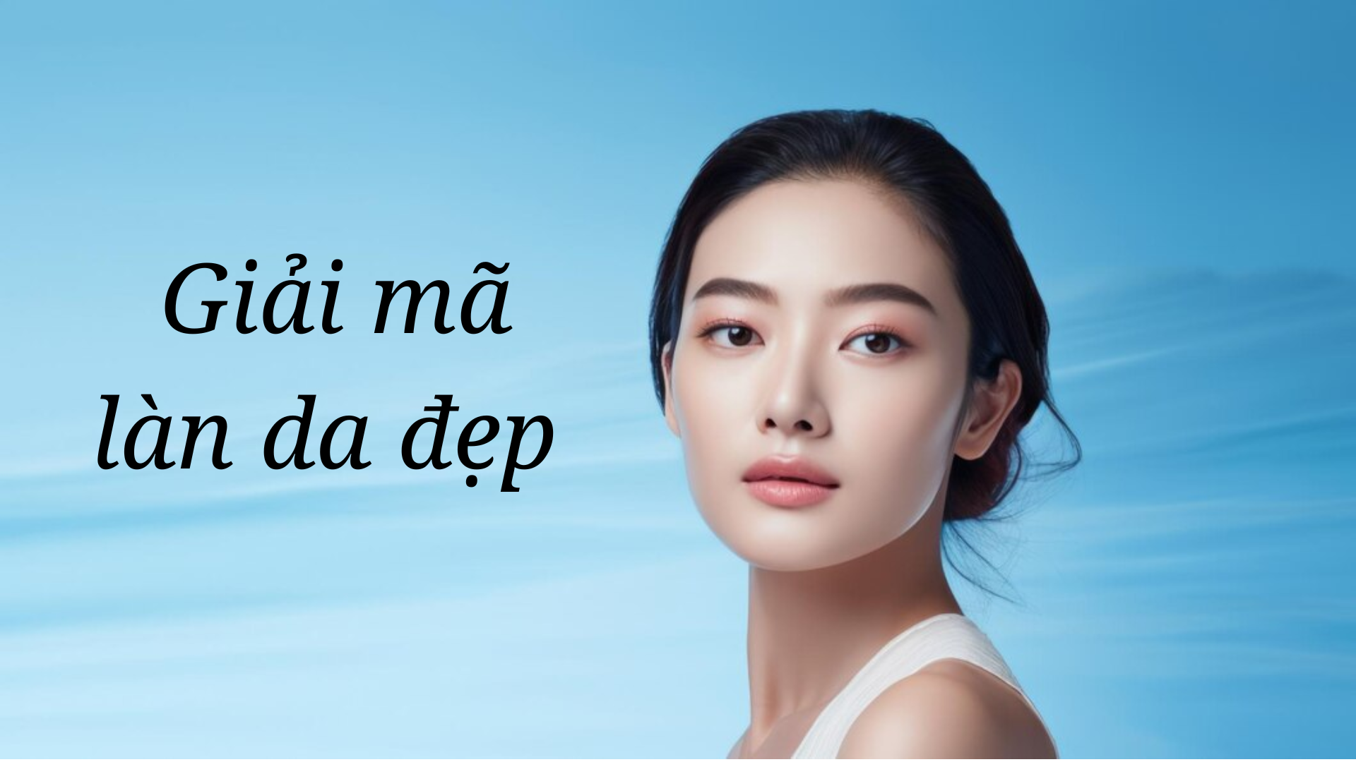 Giải Mã Làn Da Đẹp