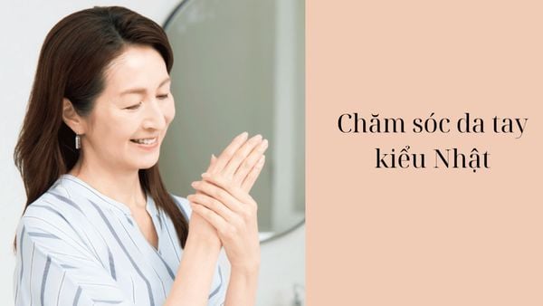 Chăm sóc tay và cơ thể kiểu Nhật