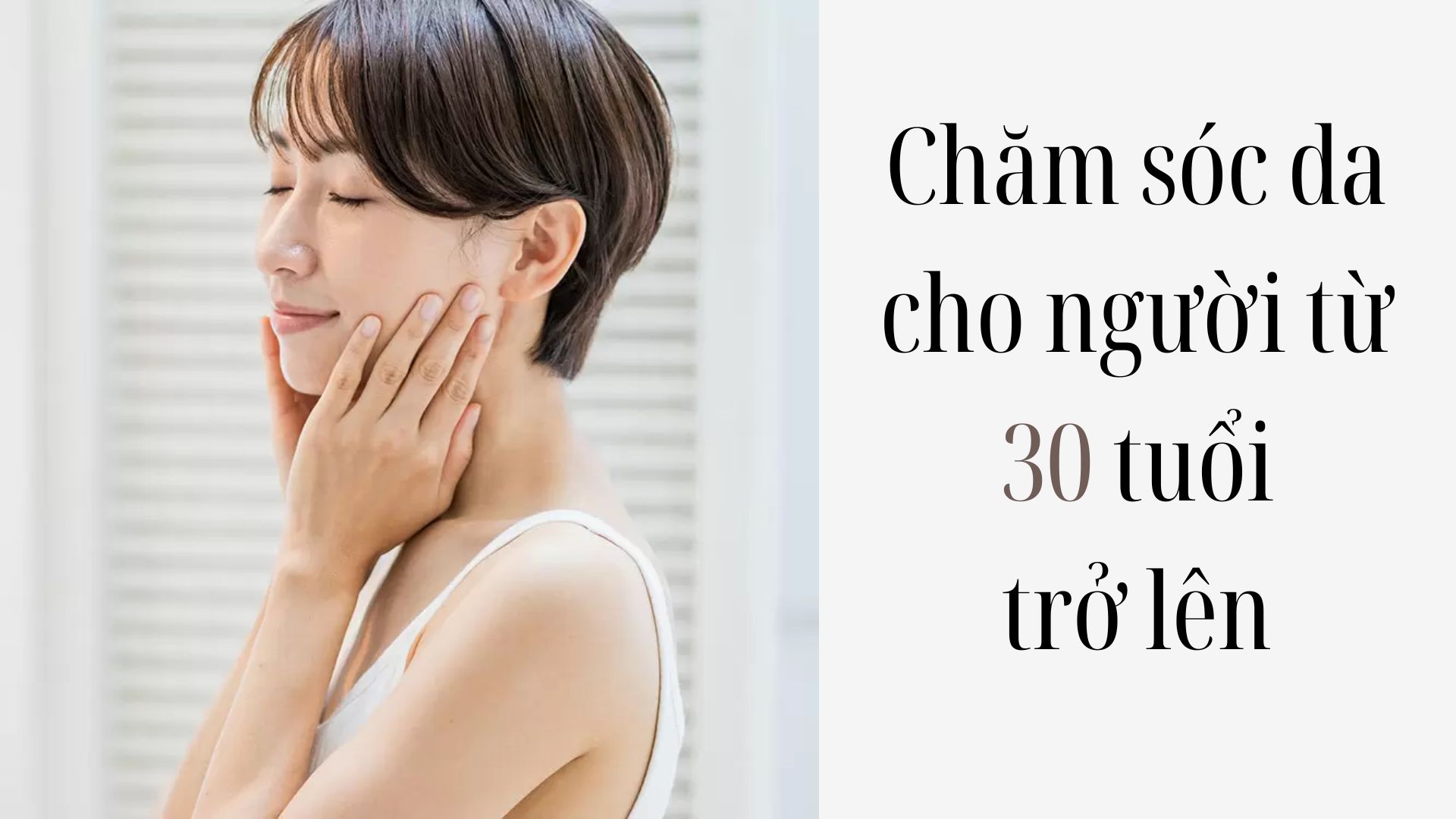 Chăm sóc da cho người từ 30 tuổi trở lên