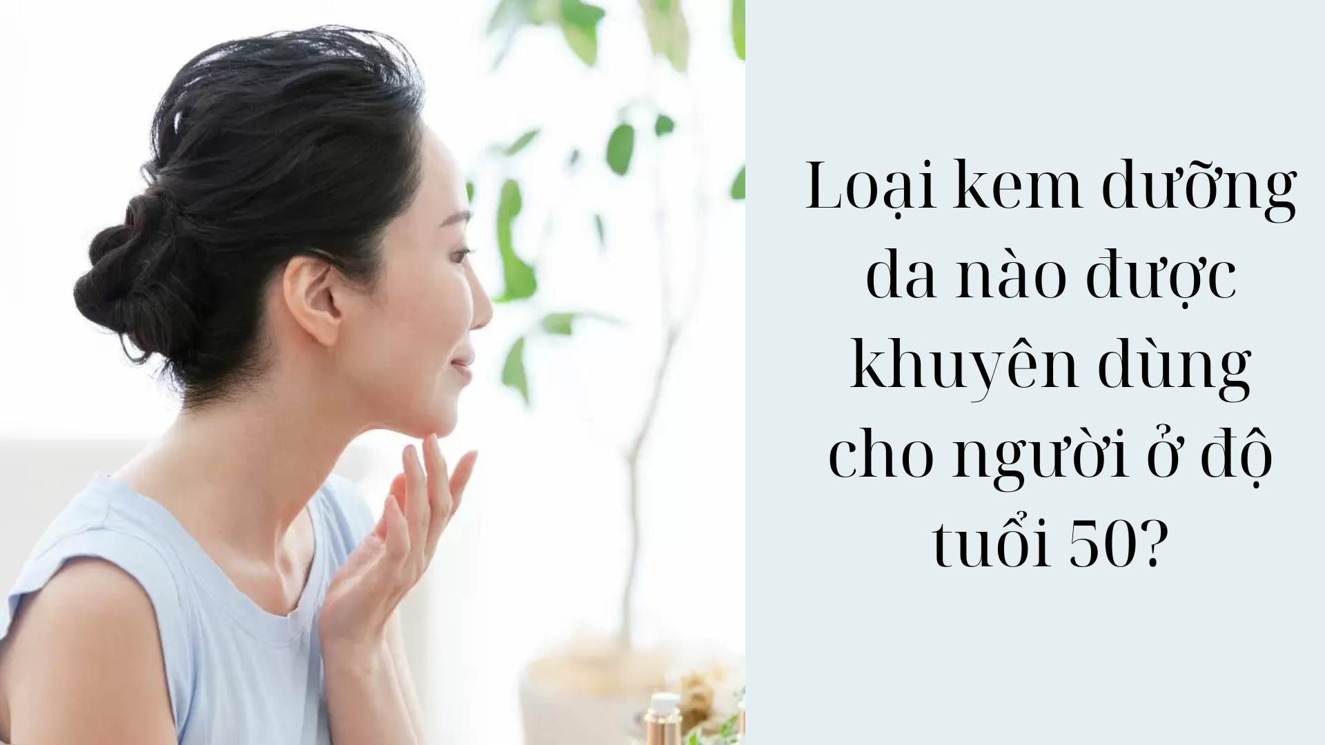 Loại kem dưỡng da nào được khuyên dùng cho người ở độ tuổi 50?