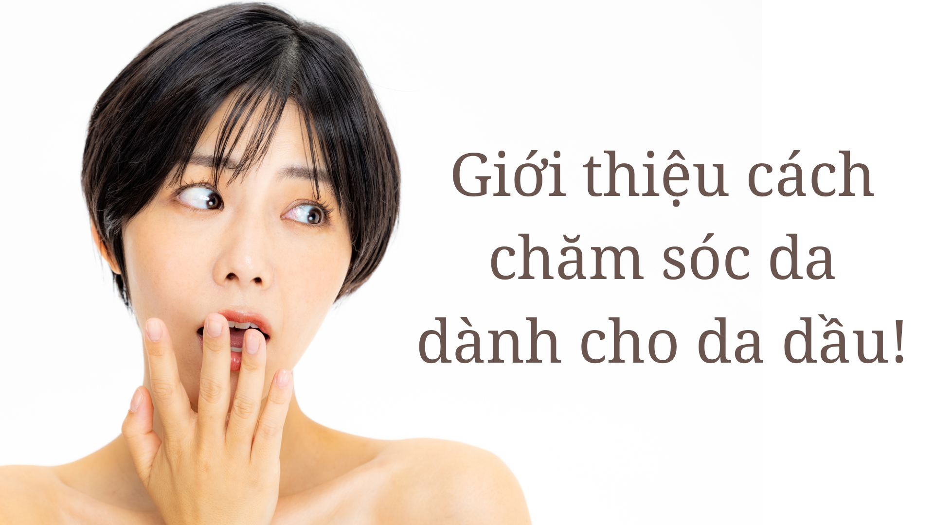 Giới thiệu cách chăm sóc da dành cho da dầu!
