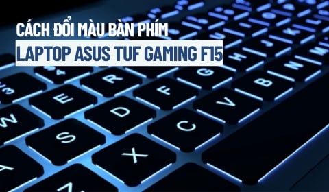 Cách đổi màu bàn phím laptop Asus TUF Gaming F15 chi tiết, đơn giản