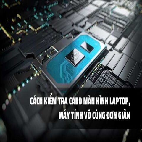 Hướng Dẫn Cách Kiểm Tra Card Màn Hình Đơn Giản Trên Máy Tính