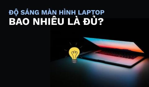 Độ sáng màn hình nit là gì? Nên để độ sáng màn hình laptop bao nhiêu là đủ?