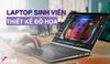Top 7 Laptop Cho Sinh Viên Thiết Kế Đồ Họa Giá Tốt Năm 2025