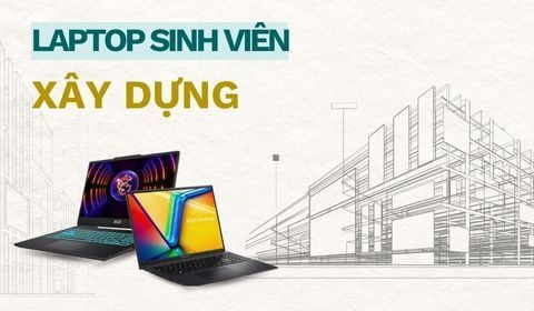 Top 9 laptop dành cho sinh viên xây dựng tốt nên mua 2026 - Giá rẻ, hiệu năng cao