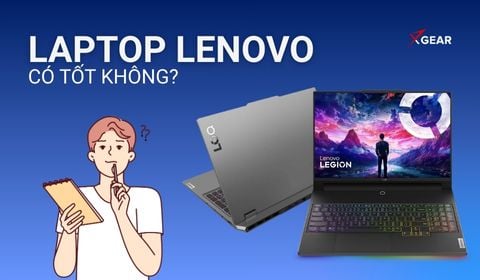 Giải đáp: Laptop Lenovo có tốt không? Có đáng mua không?