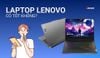 Giải đáp: Laptop Lenovo có tốt không? Có đáng mua không?