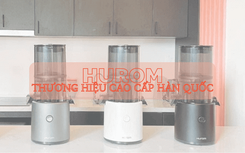 Thương hiệu Hurom của Hàn Quốc và các dòng sản phẩm