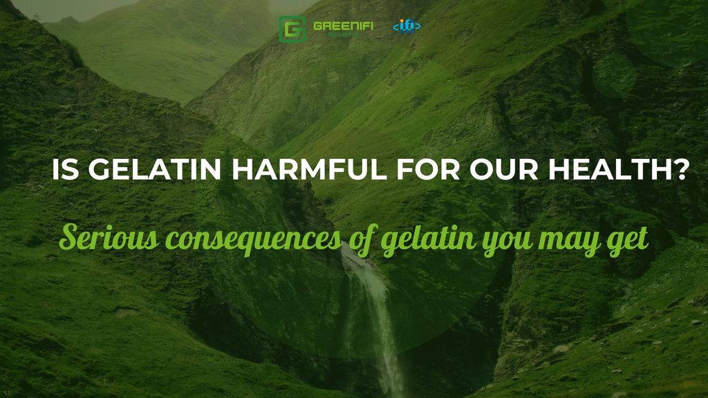 GELATIN: SAFE OR DANGEROUS FOR HEALTH?