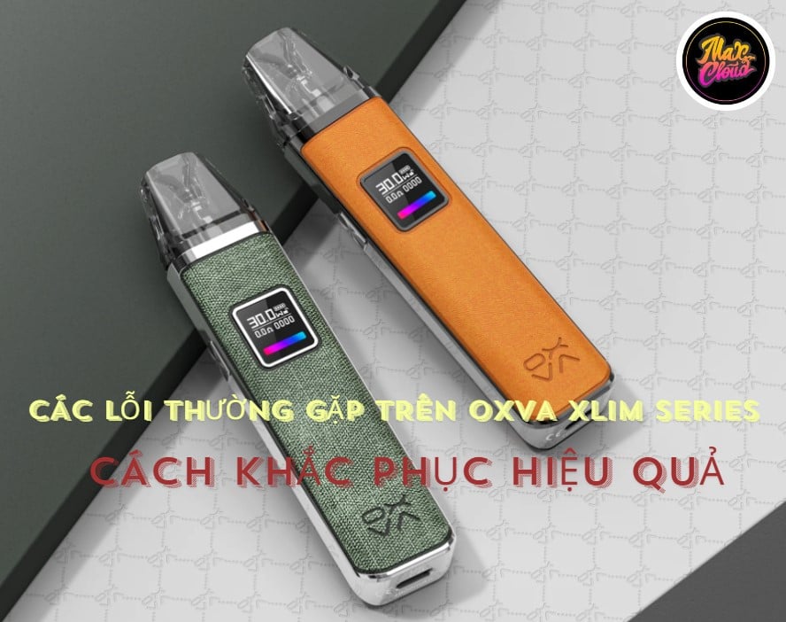 Các Lỗi Thường Gặp Của Oxva Xlim Series – Cách Khắc Phục Hiệu Quả