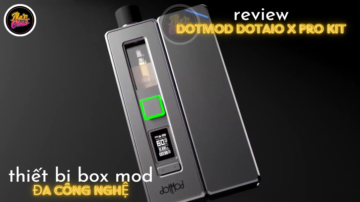 Review DotMod DotAIO X - Thiết Bị Box Mode Tùy Biến Đa Công Nghệ