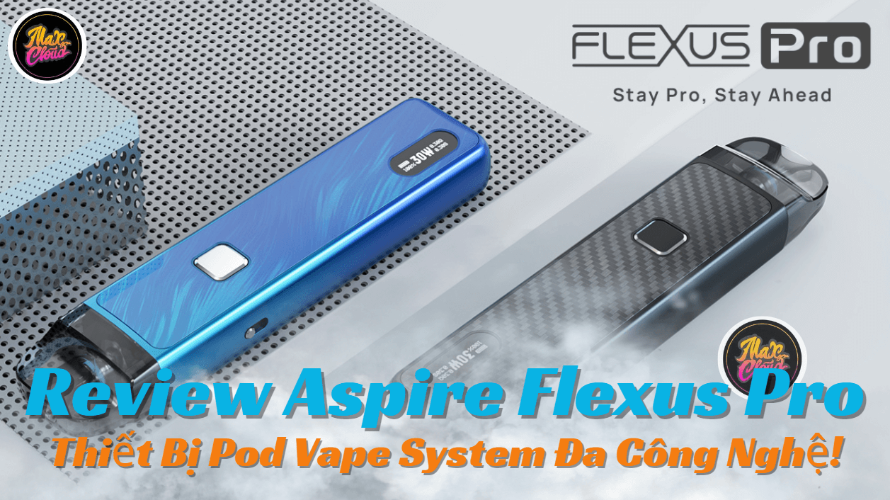Review Aspire Flexus Pro - Thiết Bị Pod Vape System Đa Công Nghệ