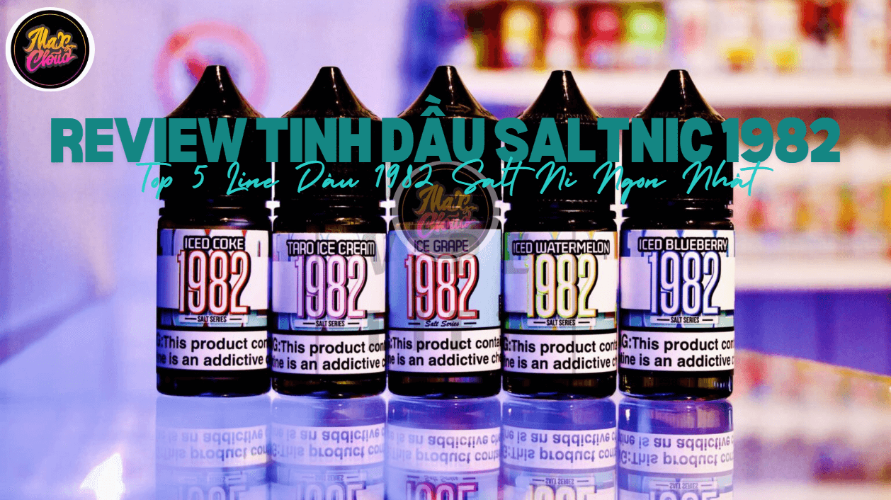 Review Tinh Dầu Saltnic 1982 - Top 5 Line Juice 1982 Salt Ni Ngon Nhất