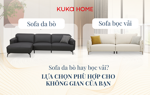 Sofa da bò hay sofa bọc vải cao cấp KUKA Home: Đâu là lựa chọn lý tưởng?