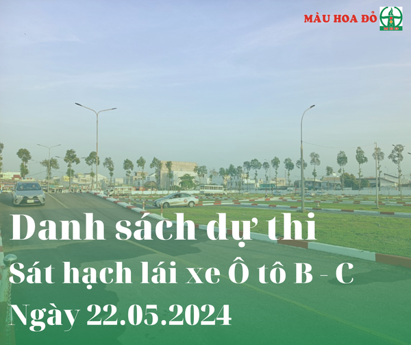 DANH SÁCH DỰ THI GPLX HẠNG B, C THI NGÀY 22.05.2024