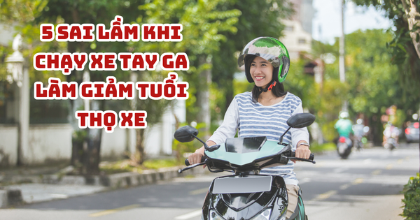 5 SAI LẦM KHI CHẠY XE TAY GA CÓ THỂ LÀM GIẢM TUỔI THỌ XE