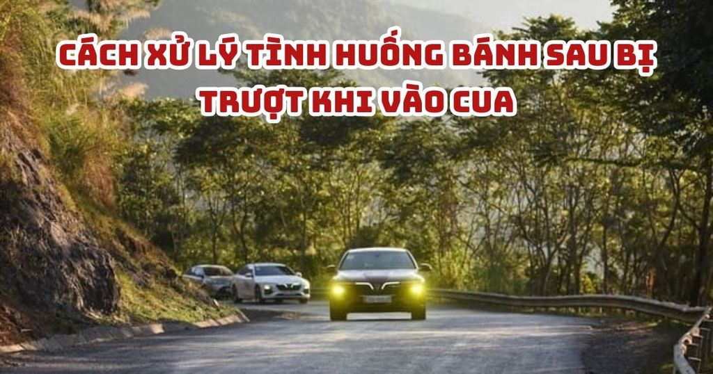 CÁCH XỬ LÝ TÌNH HUỐNG BÁNH SAU BỊ TRƯỢT KHI VÀO CUA