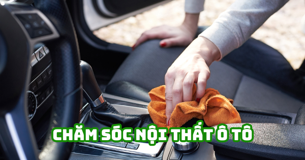 CHĂM SÓC NỘI THẤT Ô TÔ