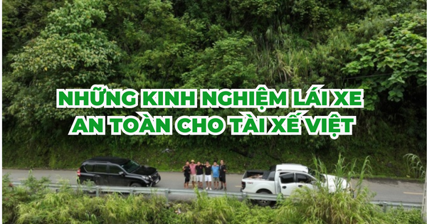 NHỮNG KINH NGHIỆM LÁI XE AN TOÀN CHO TÀI XẾ VIỆT