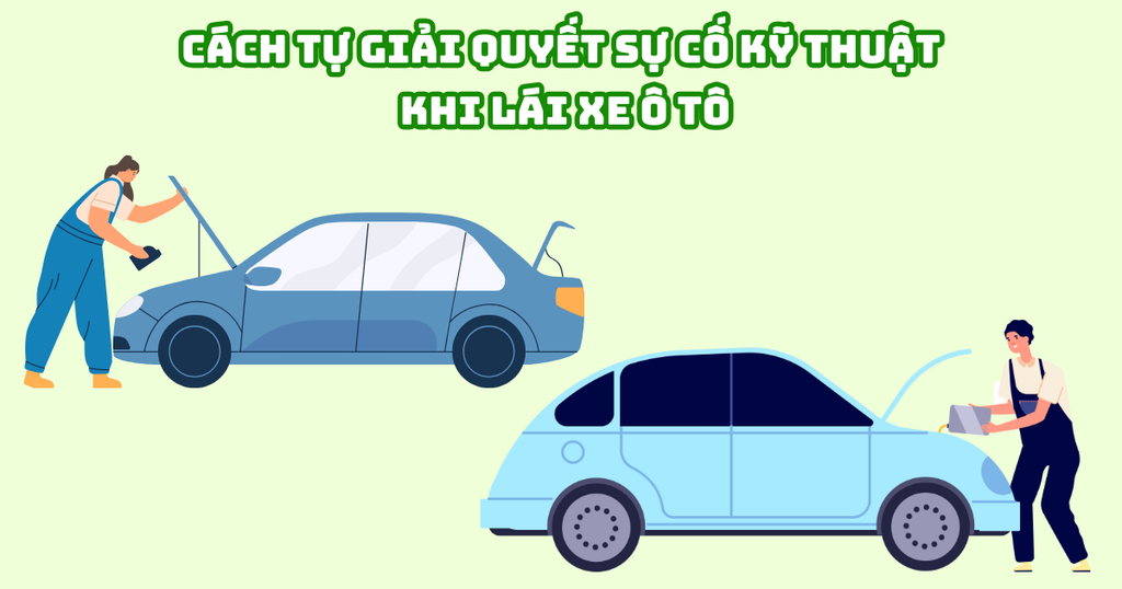 CÁCH TỰ GIẢI QUYẾT SỰ CỐ KỸ THUẬT KHI LÁI XE