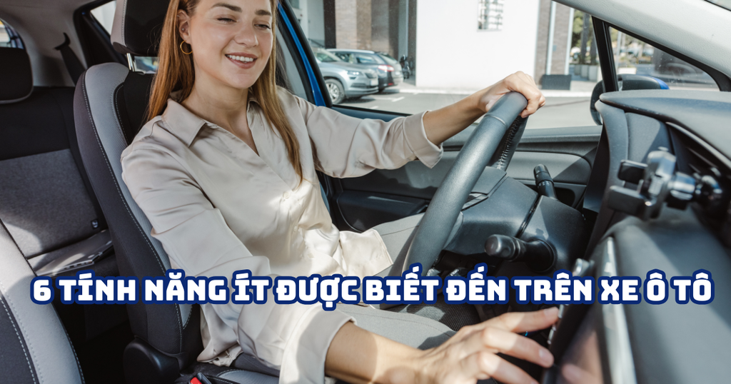 6 TÍNH NĂNG ÍT ĐƯỢC BIẾT ĐẾN TRÊN XE Ô TÔ