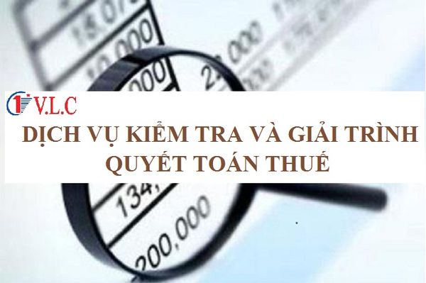 Dịch vụ kiểm tra và giải trình quyết toán thuế tại VLC