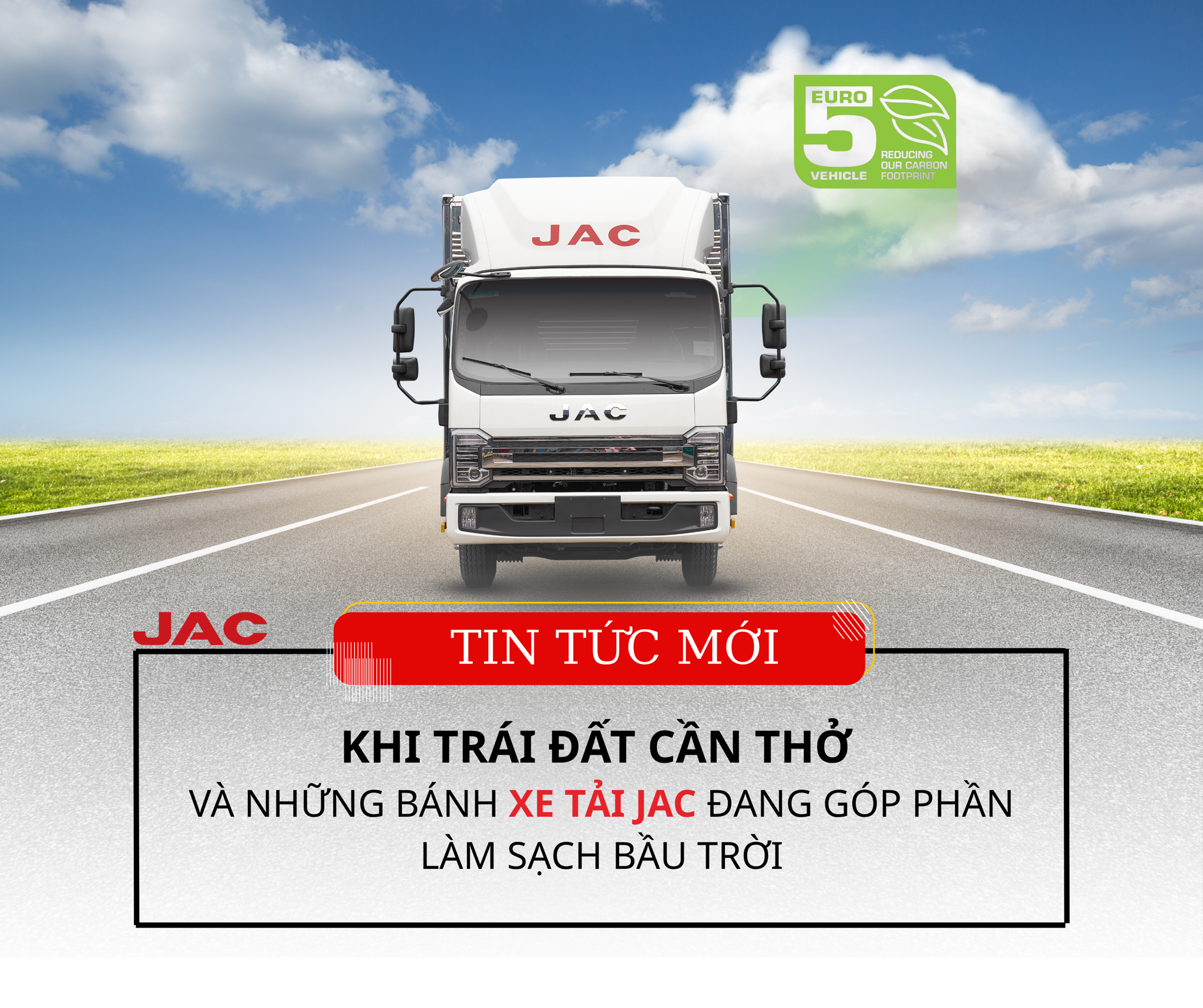 KHI TRÁI ĐẤT CẦN THỞ  VÀ NHỮNG BÁNH XE TẢI JAC ĐANG GÓP PHẦN LÀM SẠCH BẦU TRỜI