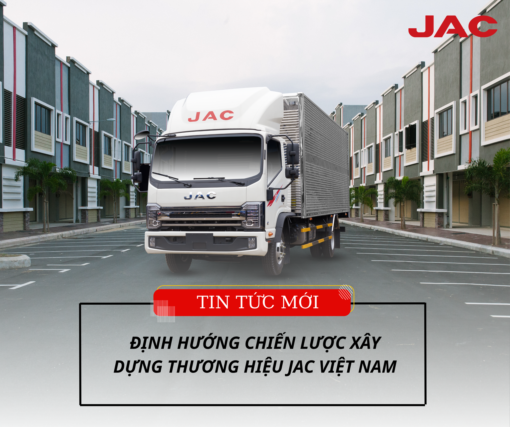 ĐỊNH HƯỚNG CHIẾN LƯỢC XÂY DỰNG THƯƠNG HIỆU JAC VIỆT NAM