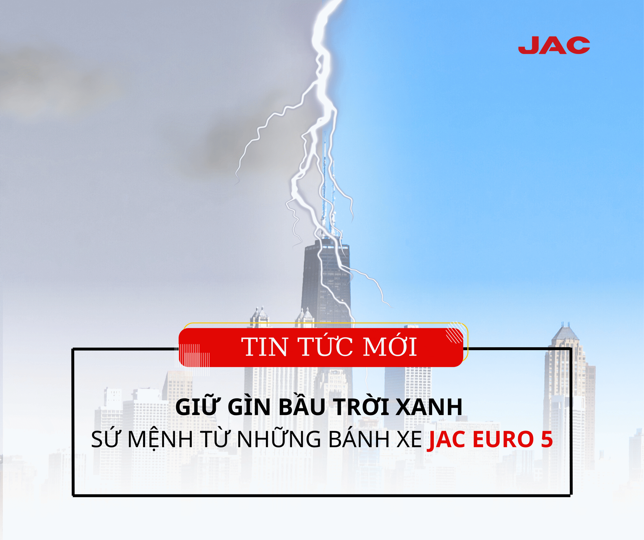 GIỮ GÌN BẦU TRỜI XANH – SỨ MỆNH TỪ NHỮNG BÁNH XE JAC EURO 5