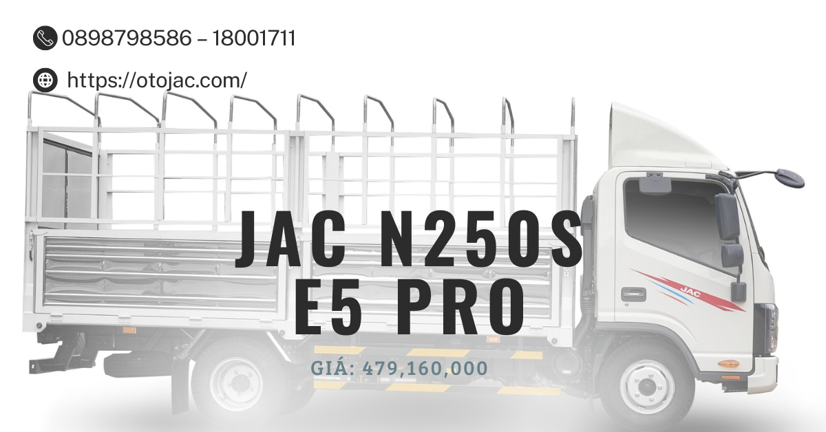 So sánh xe tải JAC 2.5 tấn: N250S E5 Pro, N250S E5 và H250 E5 | Đánh giá chi tiết 2025
