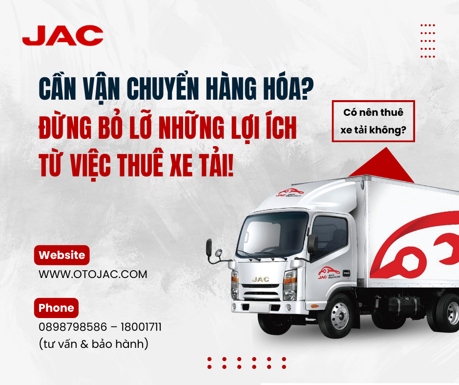 Cần vận chuyển hàng hóa? Đừng bỏ lỡ những lợi ích từ việc thuê xe tải