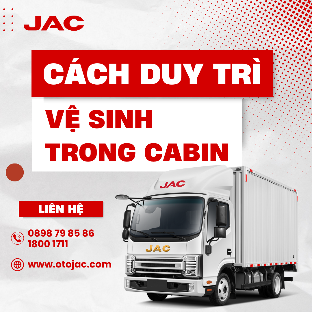 CÁCH DUY TRÌ VỆ SINH VÀ SẠCH SẼ TRONG CABIN XE TẢI
