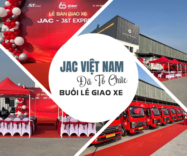 JAC VIỆT NAM ĐÃ TỔ CHỨC BUỔI LỄ GIAO XE