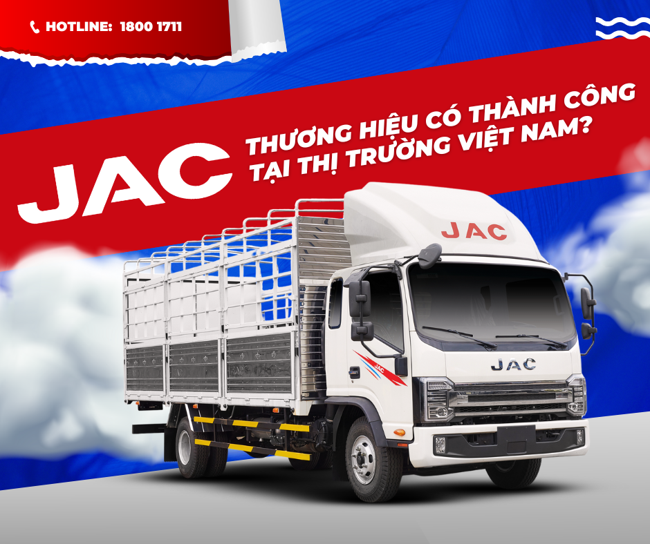 THƯƠNG HIỆU JAC CÓ THÀNH CÔNG TẠI THỊ TRƯỜNG VIỆT NAM?