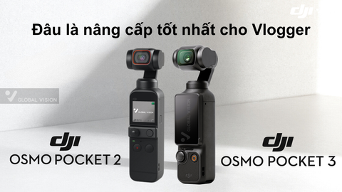 DJI Osmo Pocket 2 VS DJI Osmo Pocket 3 - Đâu là nâng cấp tốt nhất cho Vlogger