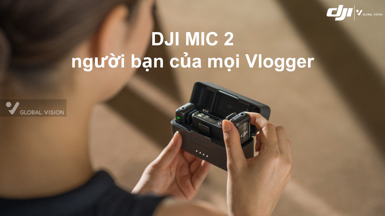 DJI Mic 2 - Người bạn của mọi Vlogger