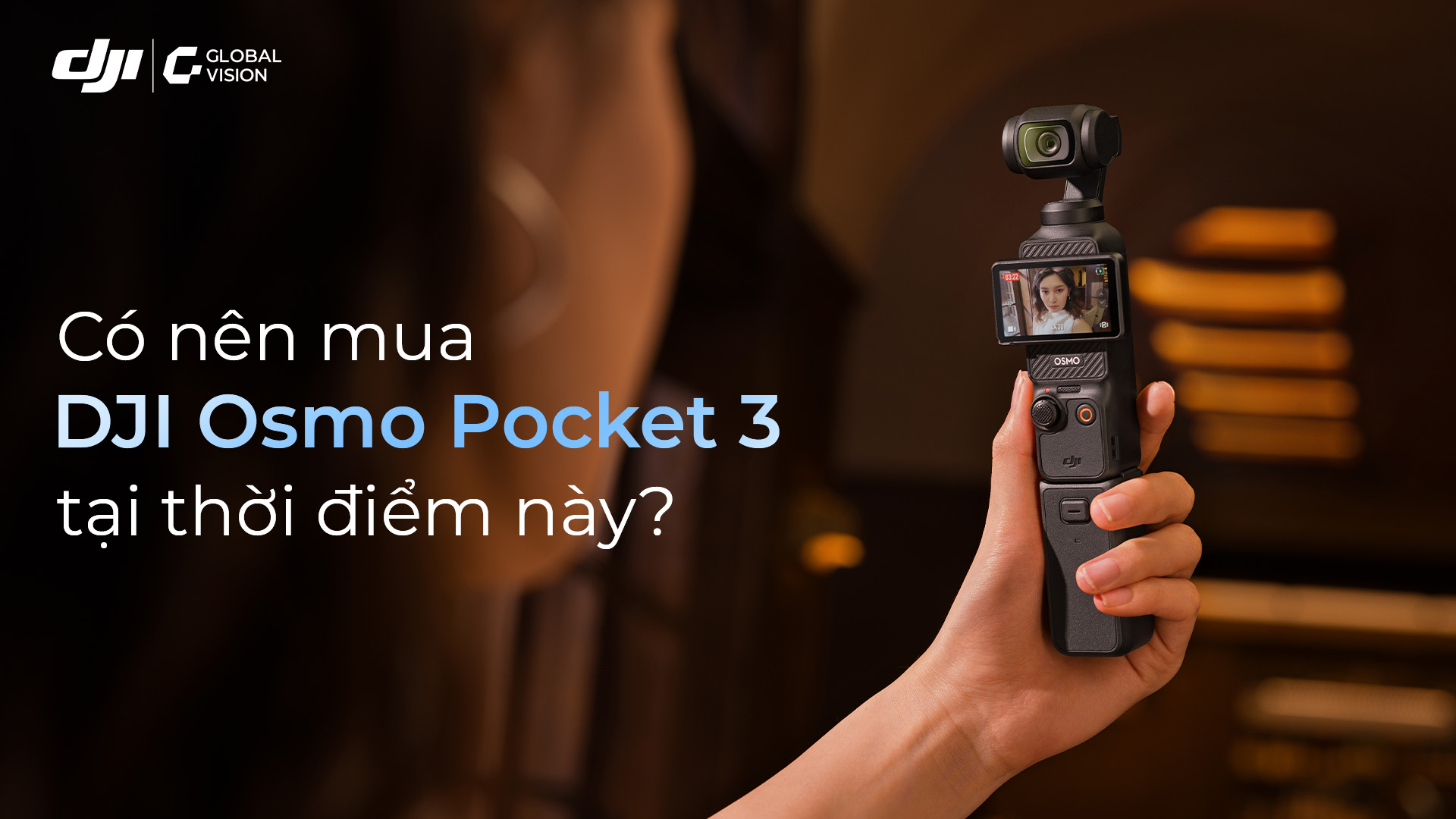 Có nên mua DJI Osmo Pocket 3 tại thời điểm này?