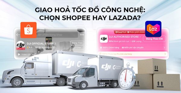 Giao hỏa tốc đồ công nghệ: chọn Shopee hay Lazada?