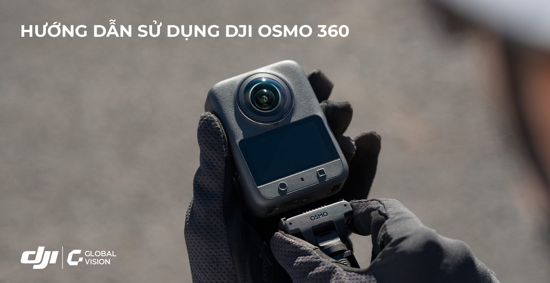 Hướng Dẫn Sử Dụng DJI Osmo 360 Chi Tiết Dễ Hiểu Nhất