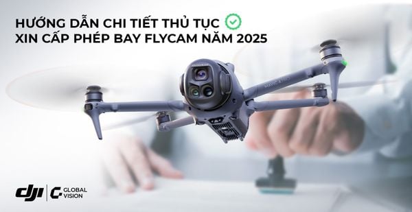 Hướng dẫn chi tiết thủ tục xin cấp phép bay flycam năm 2025