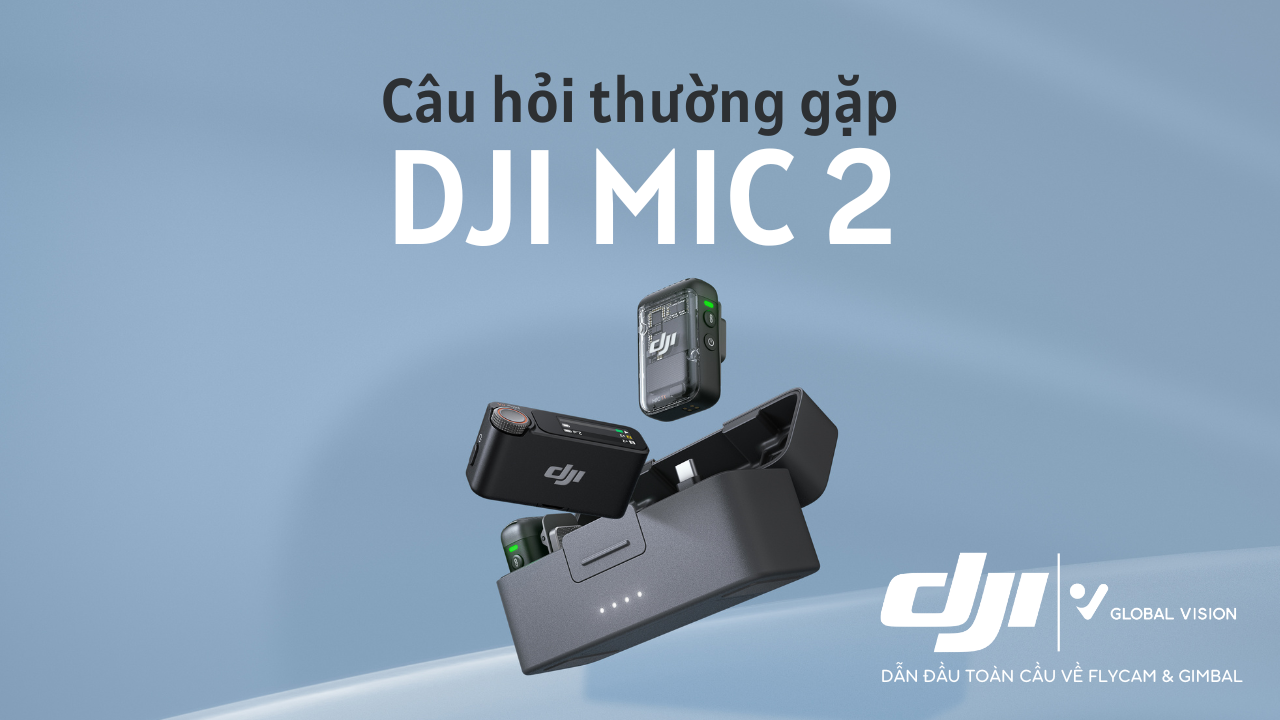 Câu hỏi thường gặp - DJI Mic 2