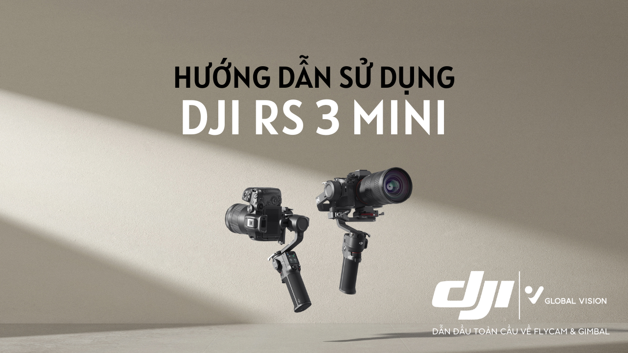 Hướng Dẫn Sử Dụng Gimbal DJI RS3 Mini