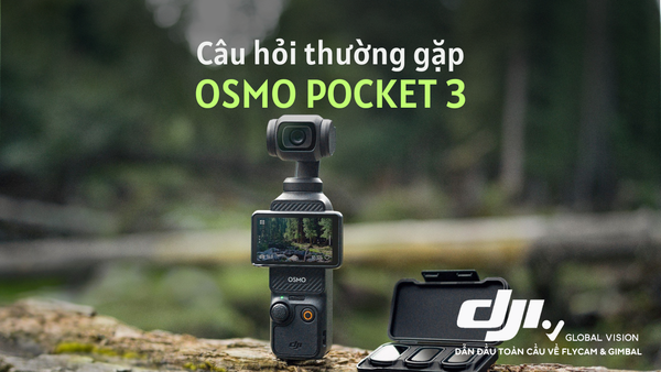 Câu hỏi thường gặp - Osmo Pocket 3