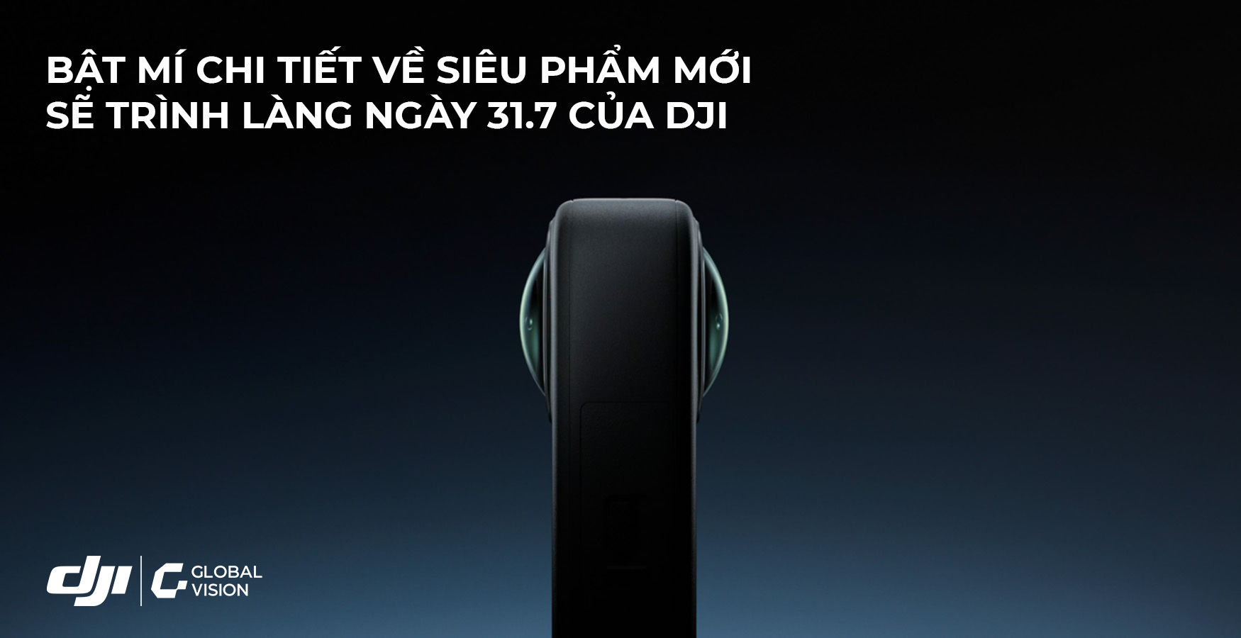 Bật mí chi tiết về siêu phẩm camera 360 sắp ra mắt ngày 31/7