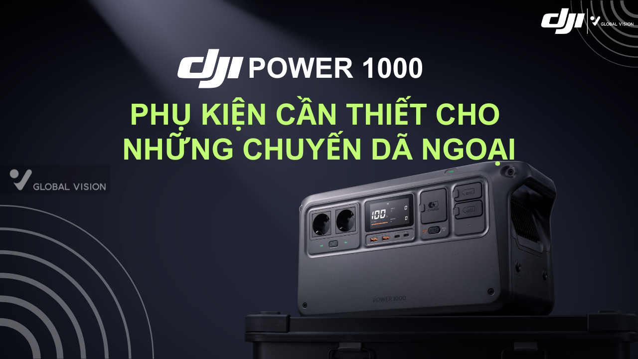 DJI POWER 1000 – PHỤ KIỆN CẦN THIẾT CHO NHỮNG CHUYẾN DÃ NGOẠI