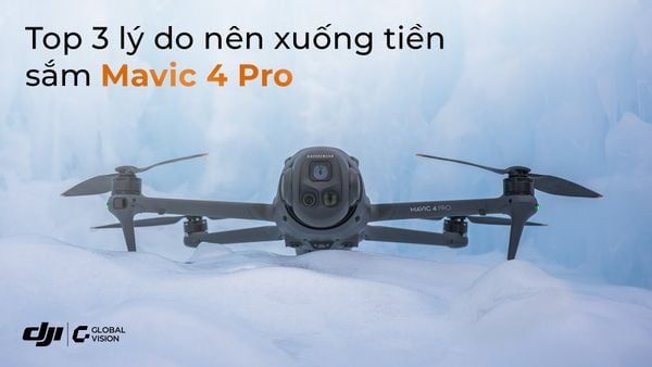 Top 3 lý do bạn nên sắm DJI Mavic 4 Pro